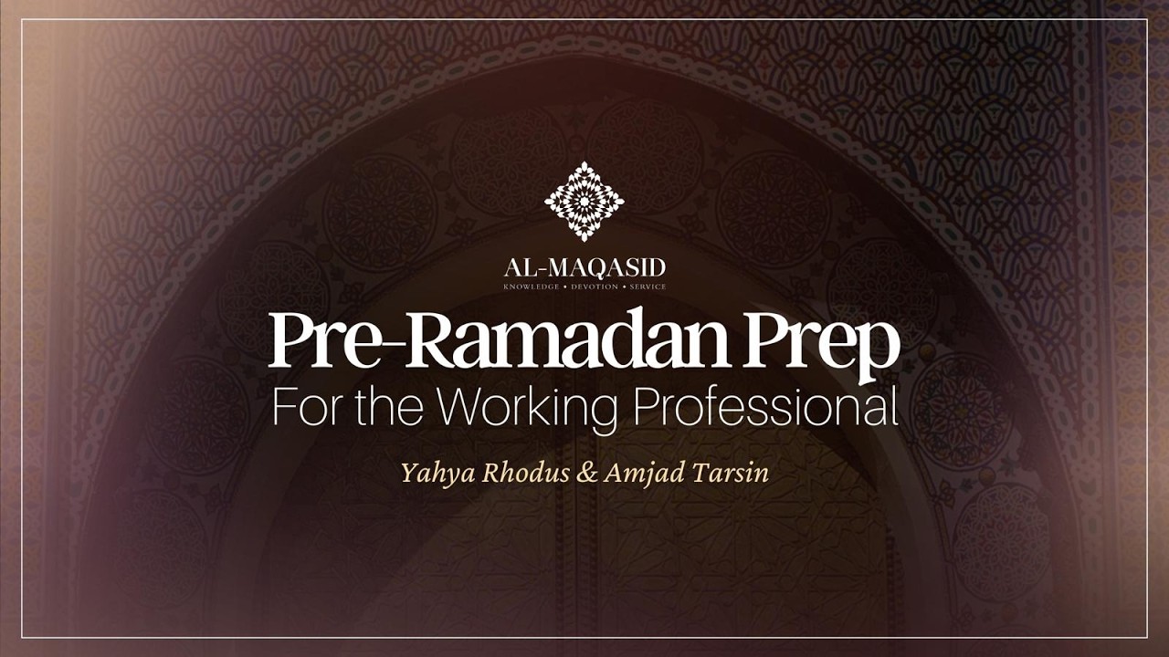 Pre-Ramadan Prep for the Working Professional - Yahya Rhodus and Amjad Tarsin