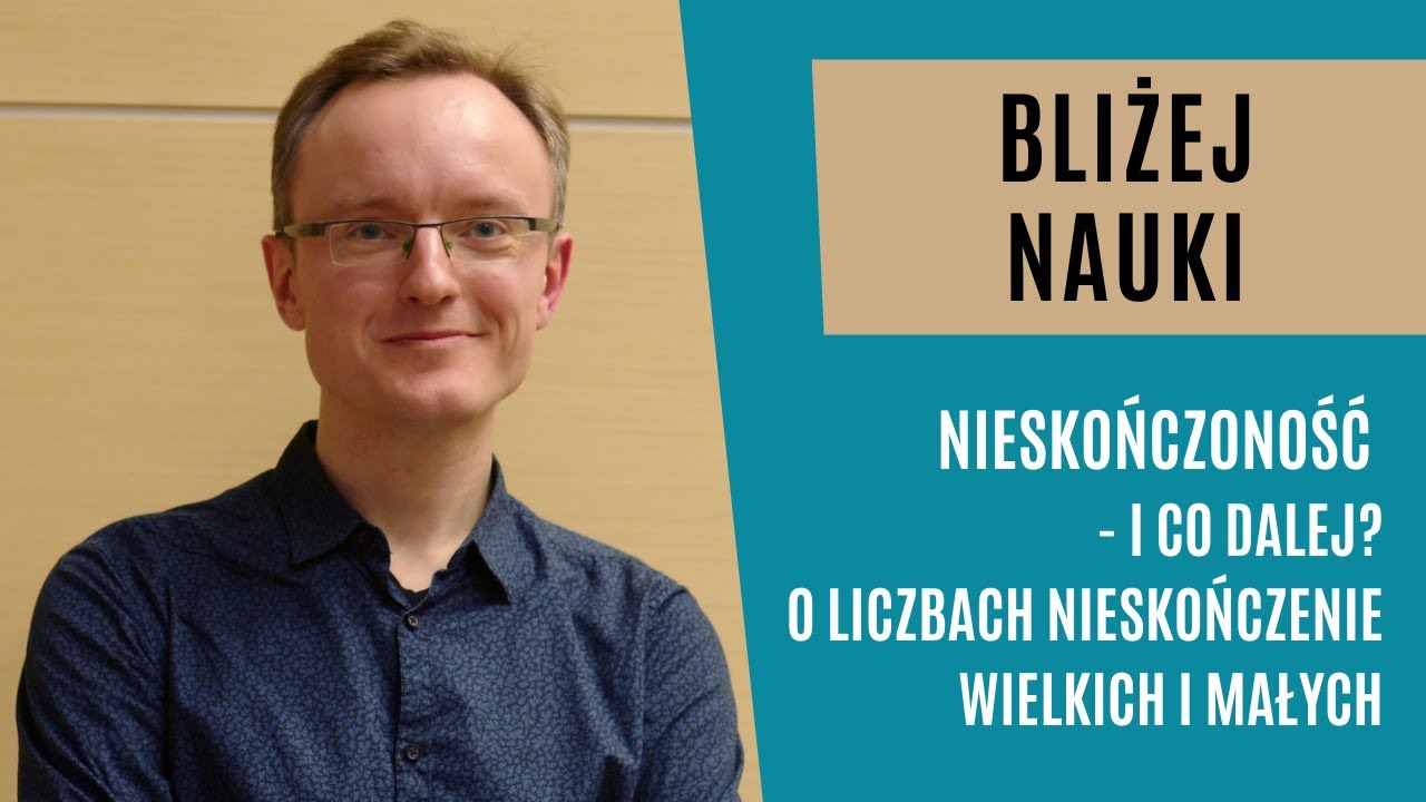 Bliżej Nauki: Nieskończoność &ndash; i co dalej? - dr Tomasz Miller