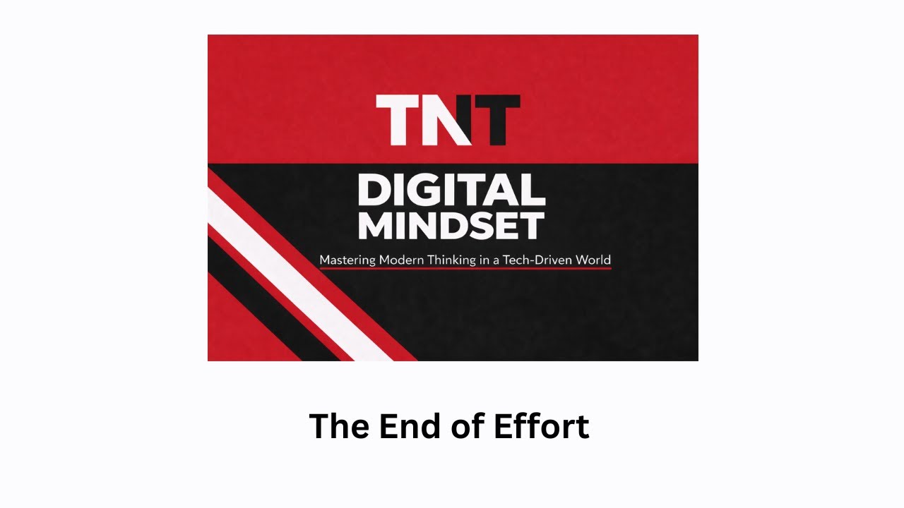TNT DIGITAL MINDSET - The End of Effort