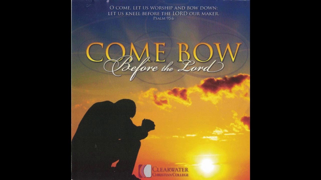 Clearwater Christian College Ensembles - Come Bow Before the Lord