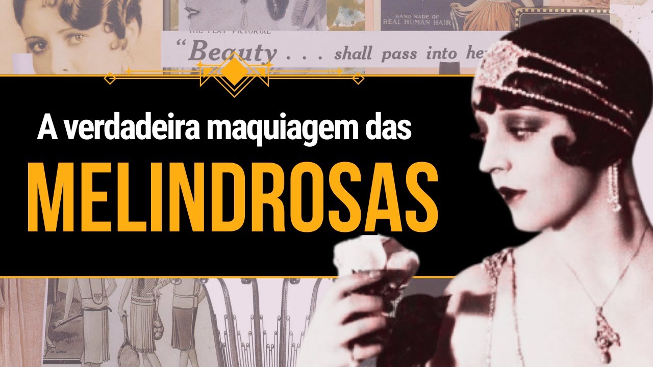 A VERDADEIRA MAKE DAS MELINDROSAS (1920) | #anos1920 #historiadamoda