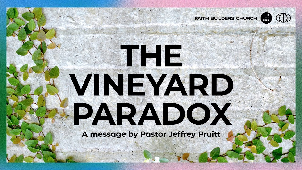 The Vineyard Paradox | Faith Builders Church | 1.25.26