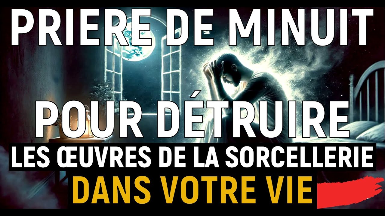 Prière de Combat Spirituel et de Protection  à Minuit pour vaincre la sorcellerie