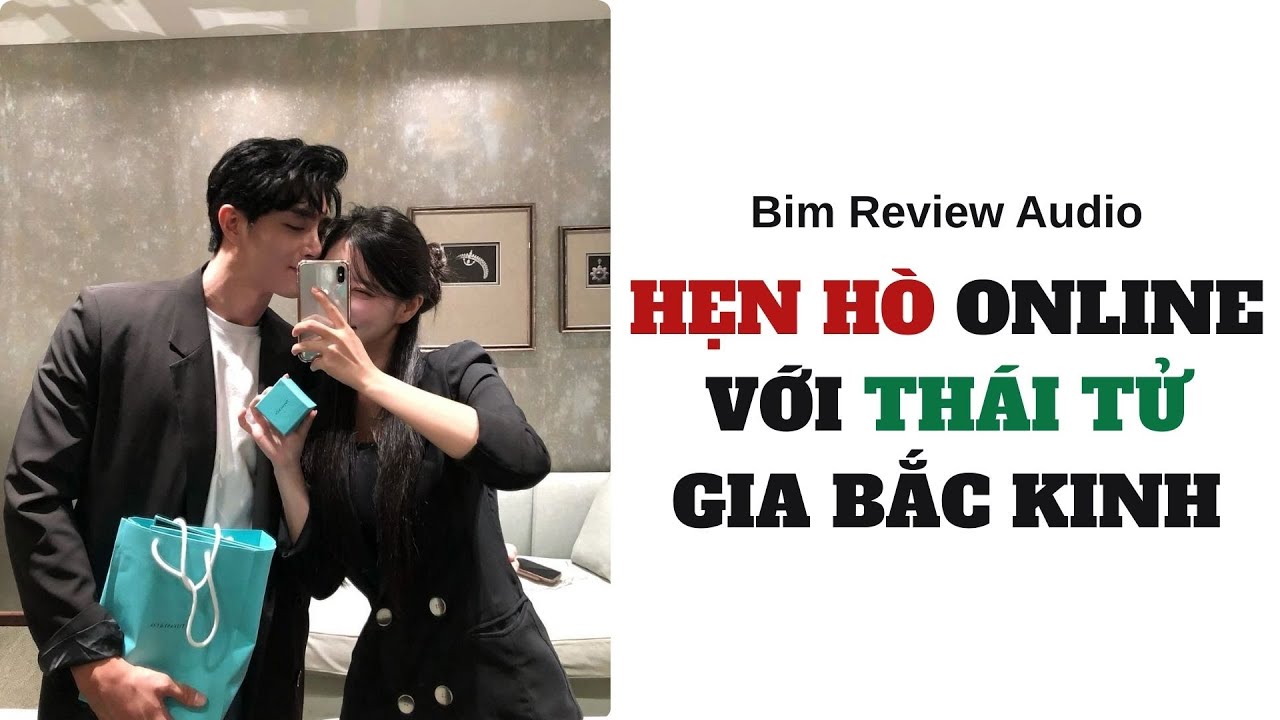 [ FULL AUDIO ] HẸN HÒ ONLINE VỚI THÁI TỬ GIA BẮC KINH II BIM