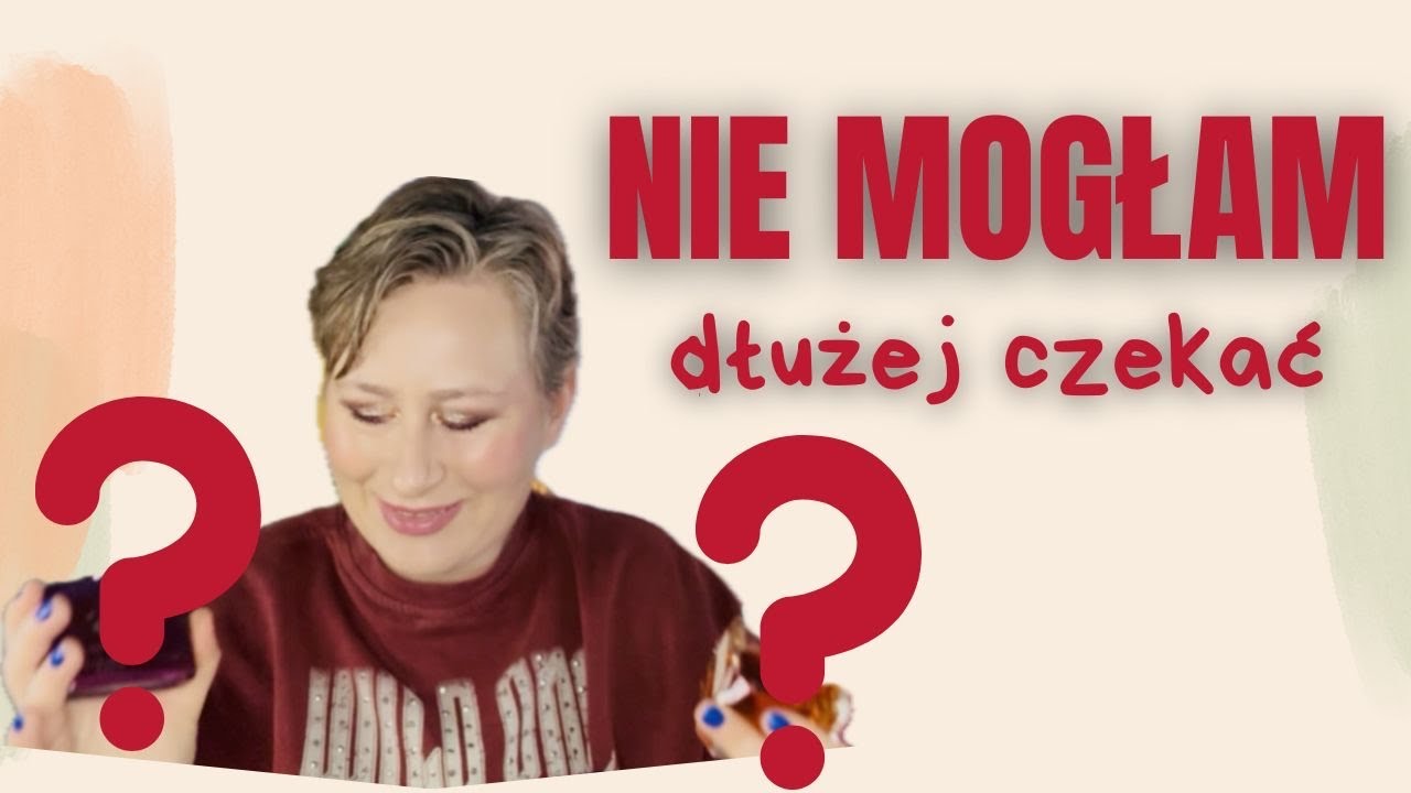 Nie mogłam dłużej czekać 😃