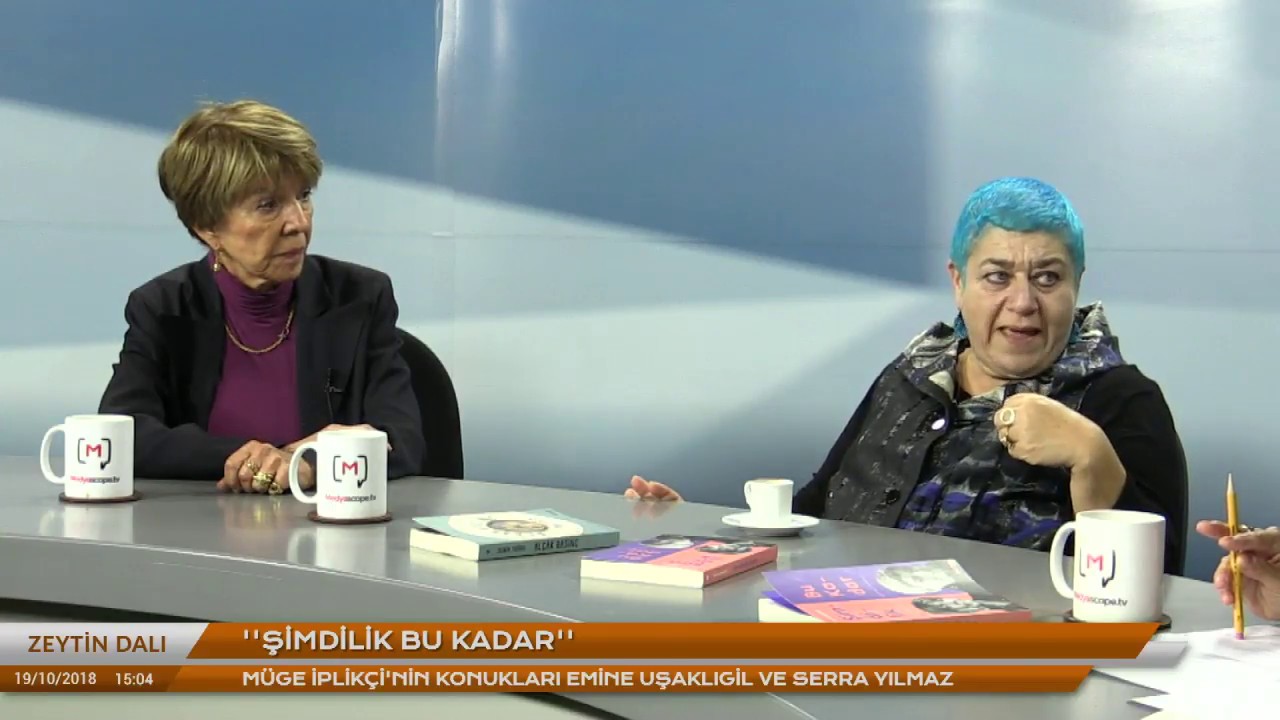 Müge İplikçi ile Zeytin Dalı: Emine Uşaklıgil ve Serra Yılmaz ile  “Şimdilik Bu Kadar”