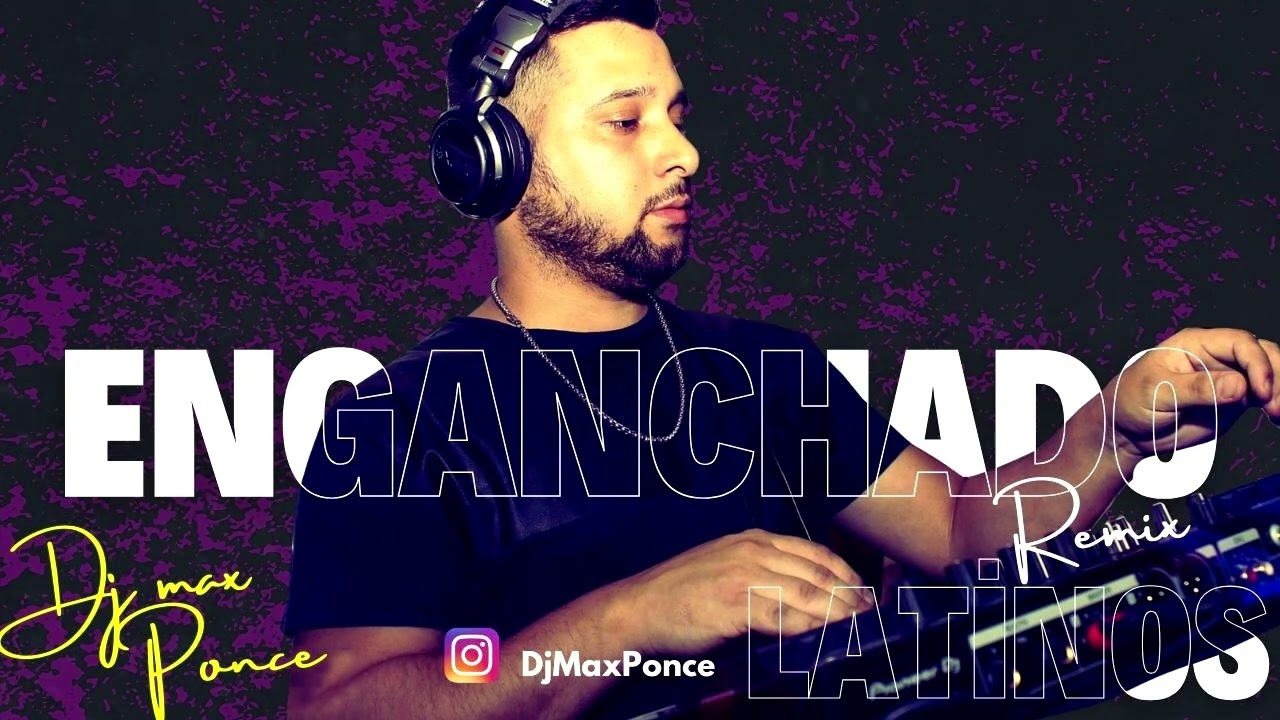 ENGANCHADOS LATINOS REMIX DJ MAX PONCE