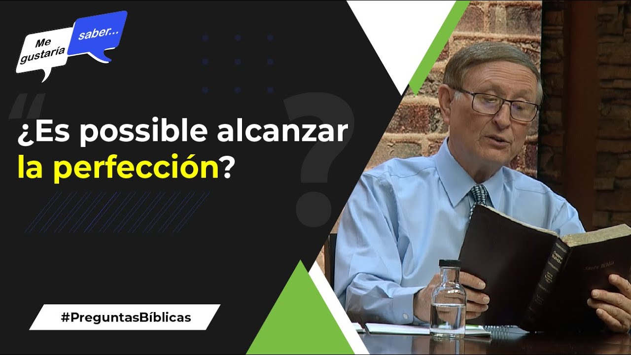 83. ¿Se puede alcanzar la perfección? - Pr. Esteban Bohr || Me Gustaría Saber