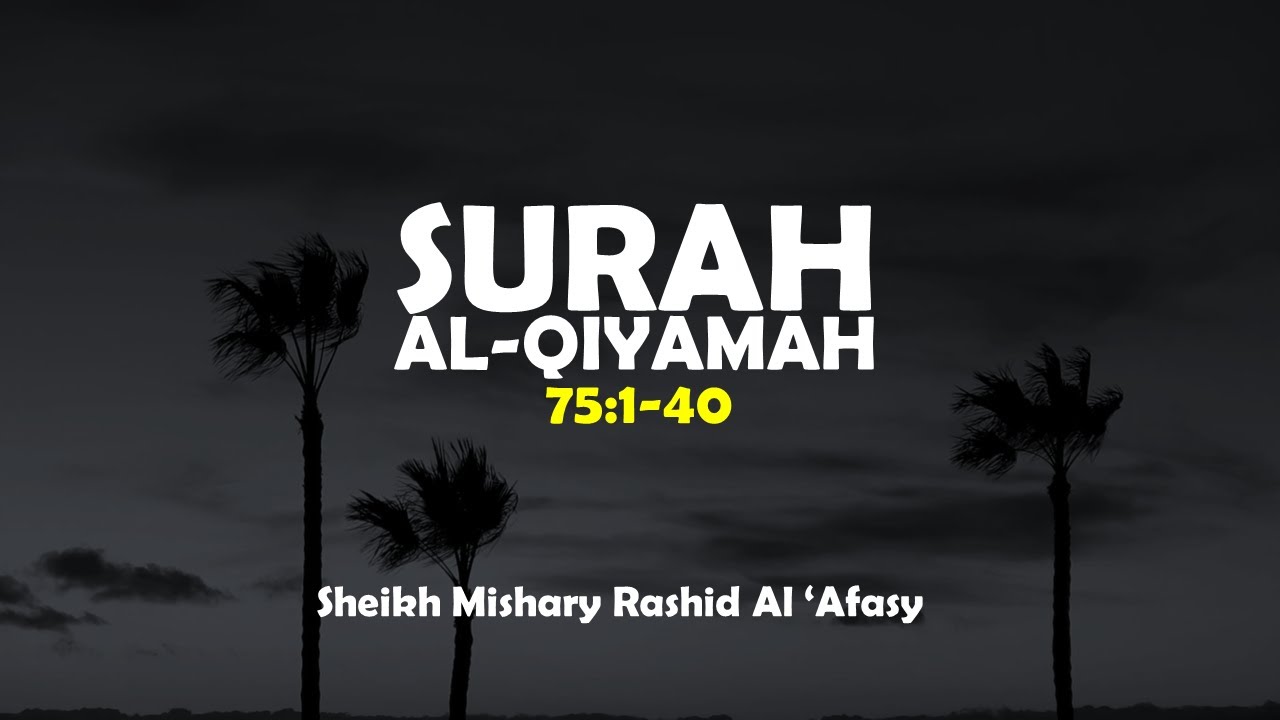 Surah Al-Qiyamah(75:1-40) | Sheikh Mishary Rashid Al 'Afasy