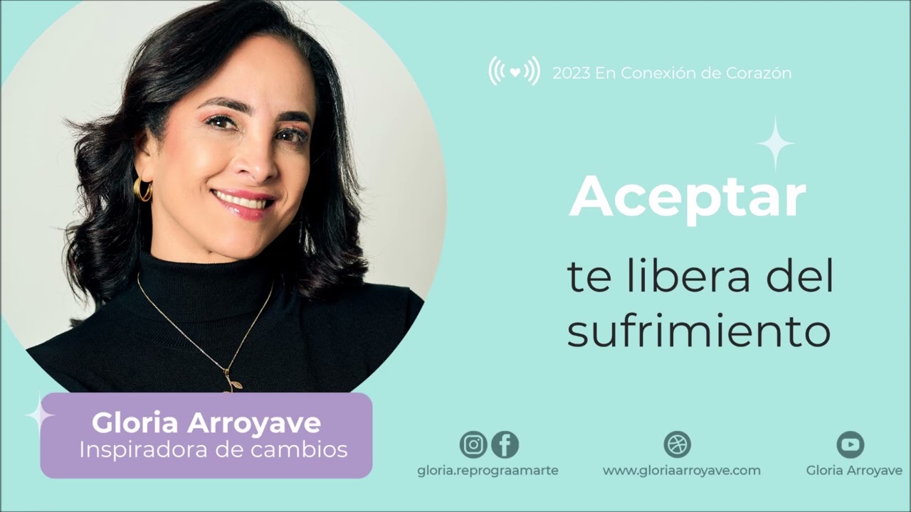 Aceptar te libera del sufrimiento | Gloria Arroyave