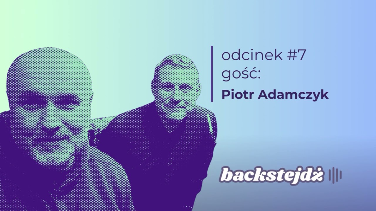 Backstejdż#7. Piotr Adamczyk. Prosimy zapiąć pasy. Startujemy za kulisy.