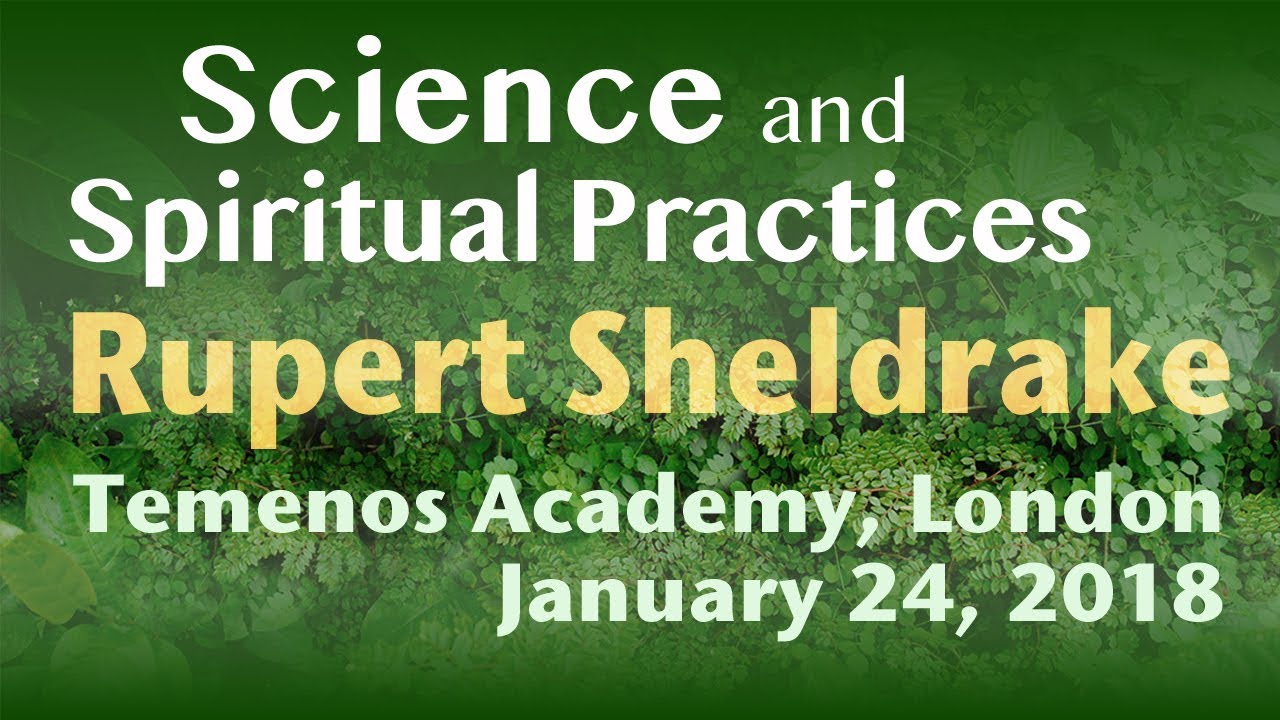 Rupert Sheldrake 2018 Science & Spiritual Practices:Temenos Academy