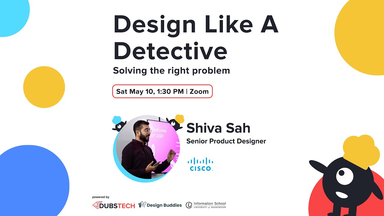 Design Like a Detective: Solving the Right Problem by Shiva Sah, CISCO