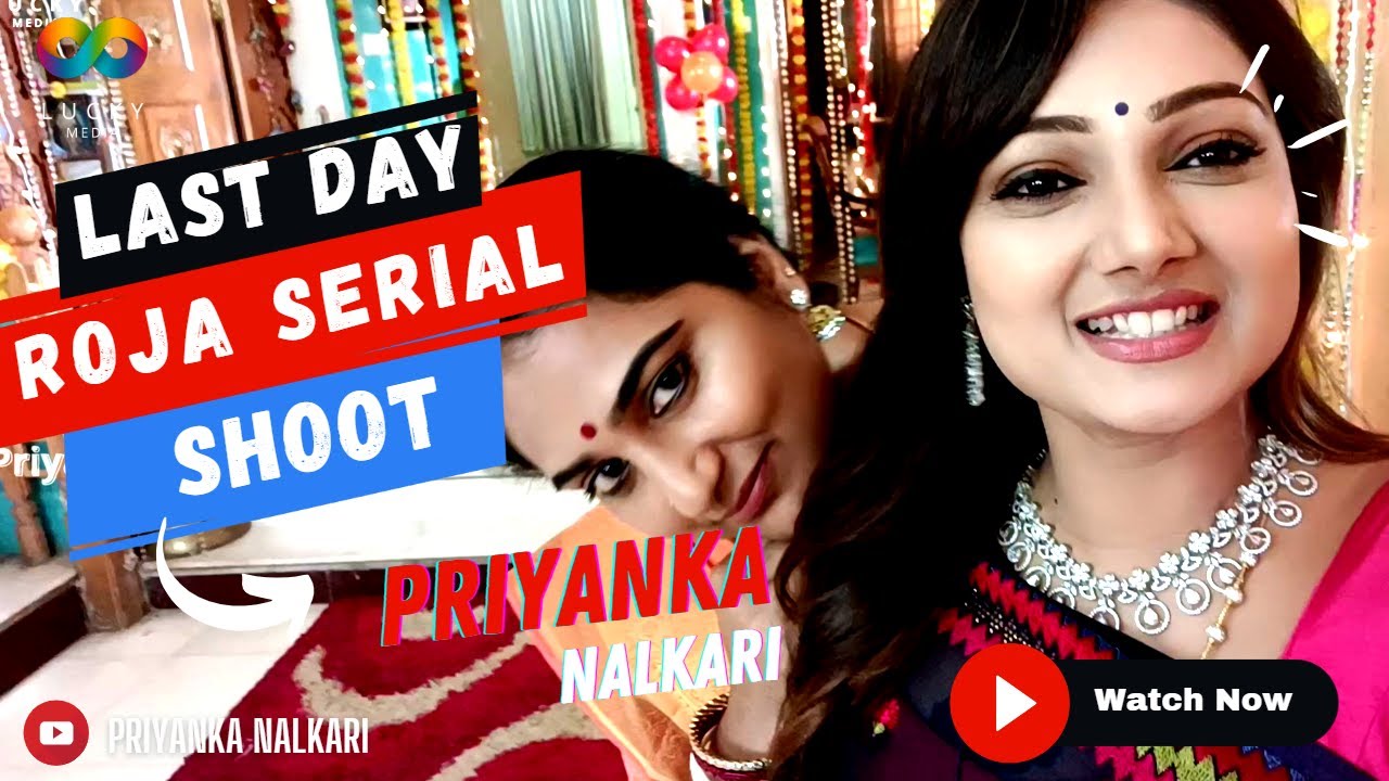 LAST DAY SHOOT | ROJA SHOOTING SPOT |  4K | ROJA SERIAL | NALKAR PRIYANKA | VLOG