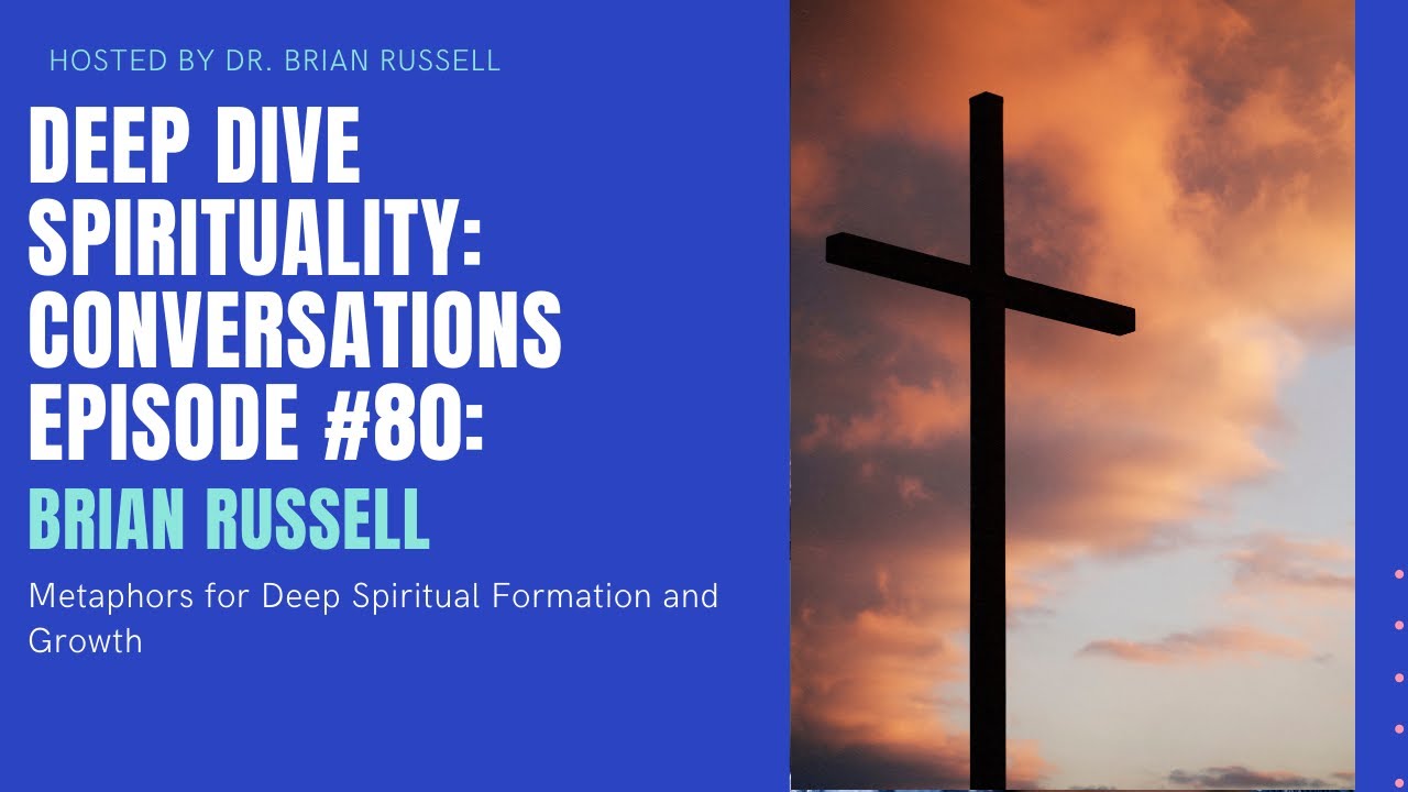 Episode 80 Brian Russell on Metaphors for Deep Spiritual Formation and Growth