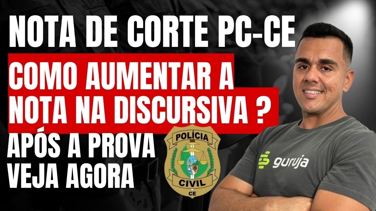 Nota de corte PC-CE! Como ganhar pontos na discursiva AGORA e chegar ao TAF