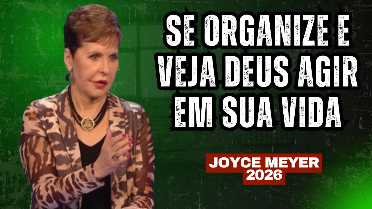 SE ORGANIZE E VEJA DEUS AGIR EM SUA VIDA | JOYCE MEYER 2026 | PREGAÇÃO MOTIVACIONAL #joycemeyer