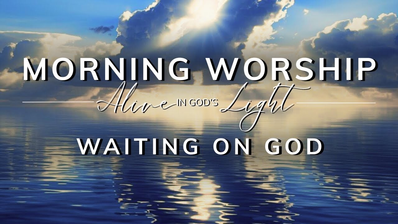 Morning Worship – Gentle Worship Music | Waiting on God