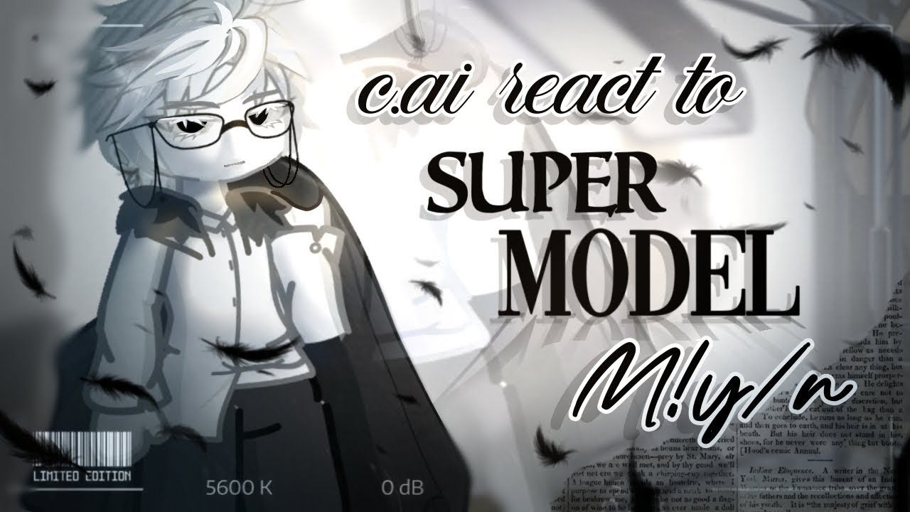 C.ai react to Super Model M!y/n // NO PART 2 // 2x speed