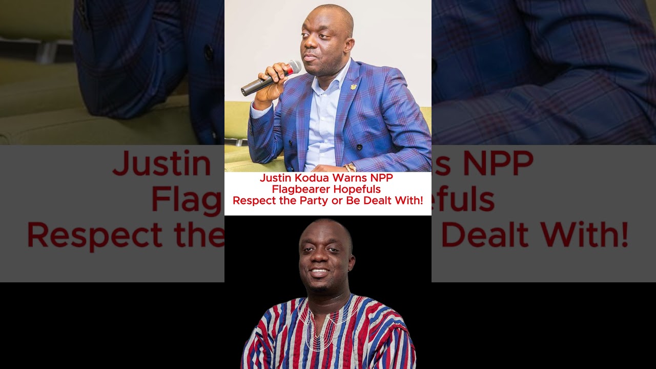 Justin Kodua Warns NPP Flagbearer Hopefuls: “Respect the Party or Be Dealt With! 