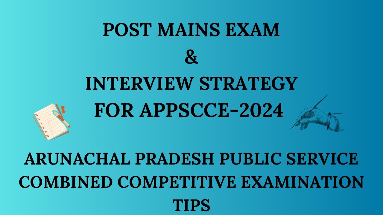 APPSCCE 2024: Post-Mains Strategy & Interview Tips to Maximize Your Selection | Arunachal Pradesh |
