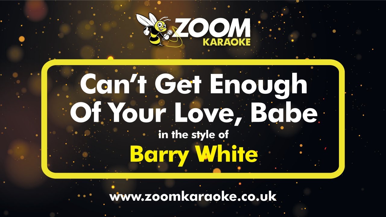 Barry White - Can't Get Enough Of Your Love, Babe (Two Semitones Up) (Karaoke Version)