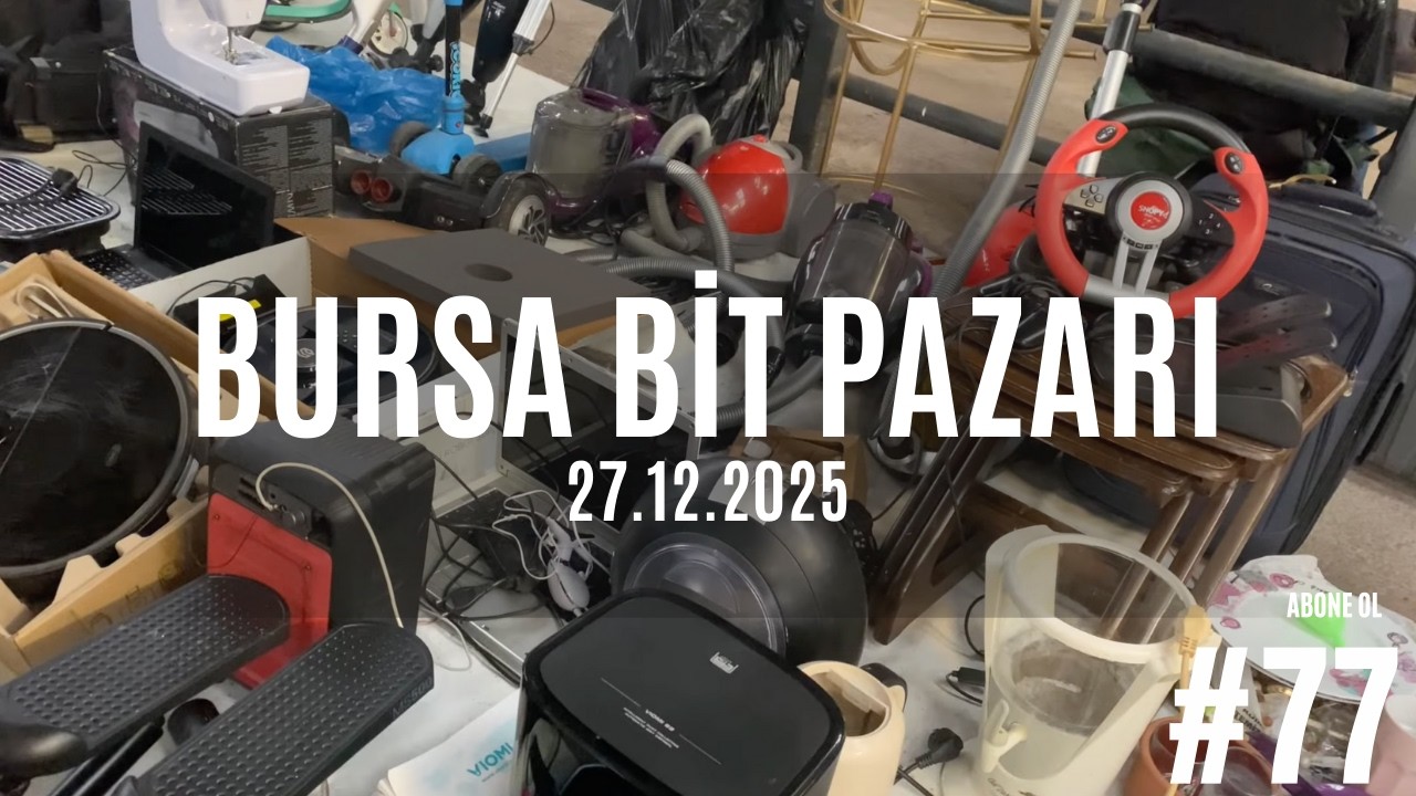 BURSA BİT PAZARI #77 | SİZLER İÇİN ÖZENLE SEÇTİK!