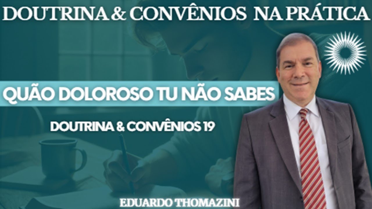 Quão doloroso tu não sabes - D&C na Prática (D&C 19)