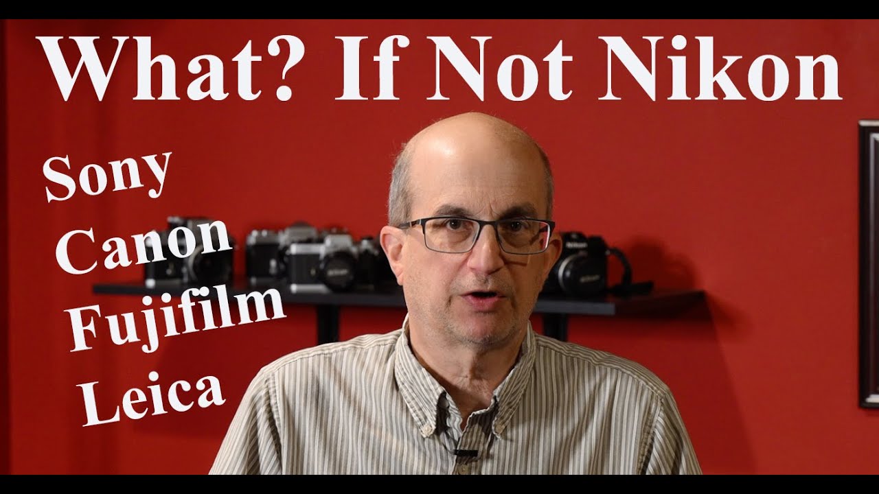 If I was not Shooting Nikon What Would I Shoot With?
