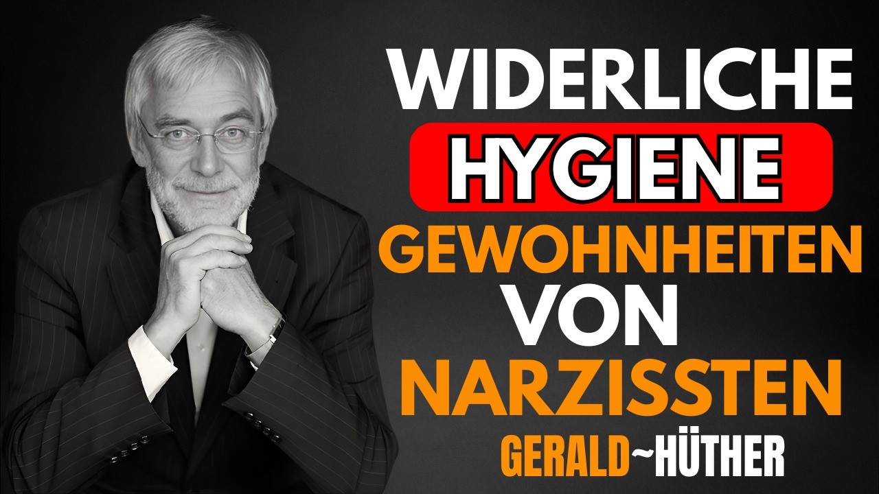 Gerald Hüther: Die abstoßendsten Hygienegewohnheiten eines Narzissten