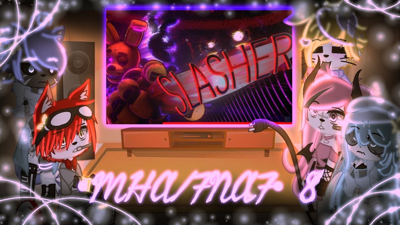 •MHA/FNAF• 8 React To Slasher || ❤️‍🩹🎤FNAF🎤❤️‍🩹 || MHA/BNHA || •MHA/FNAF•
