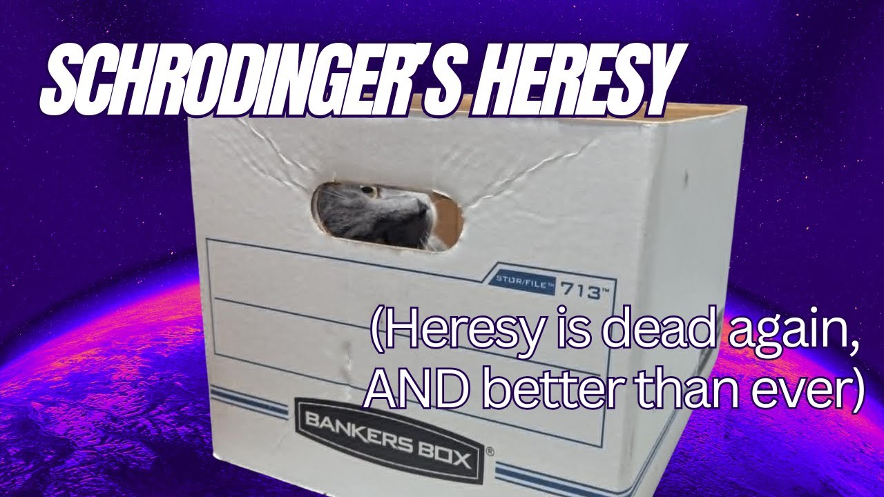 Schrodinger's Heresy