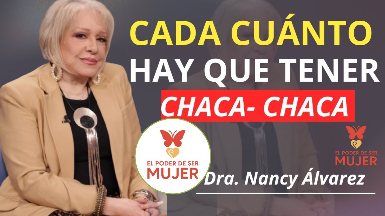 Cada cuanto hay que tener Chaca- Chaca| Dra. Nancy Álvarez