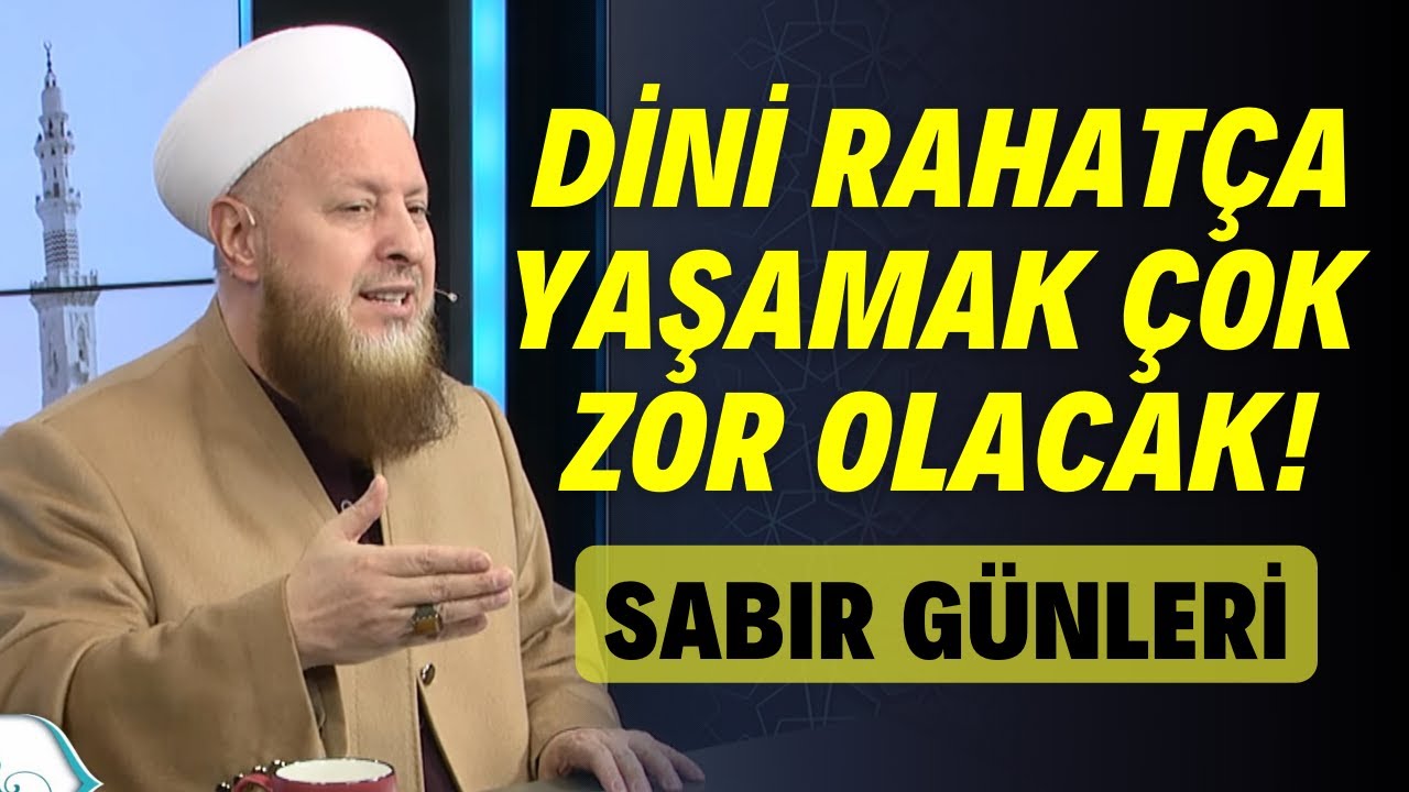Fitne Döneminde Müslümanca Yaşamanın Zorluğu | Dini Yaşamak Kor Ateşi Elde Tutmak Gibi Zor Olacak!