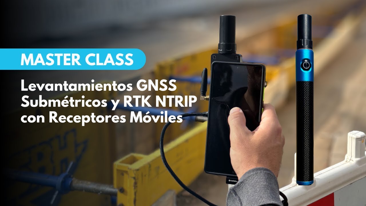MasterClass | Levantamientos GNSS Subm&eacute;tricos y RTK NTRIP con Receptores M&oacute;viles