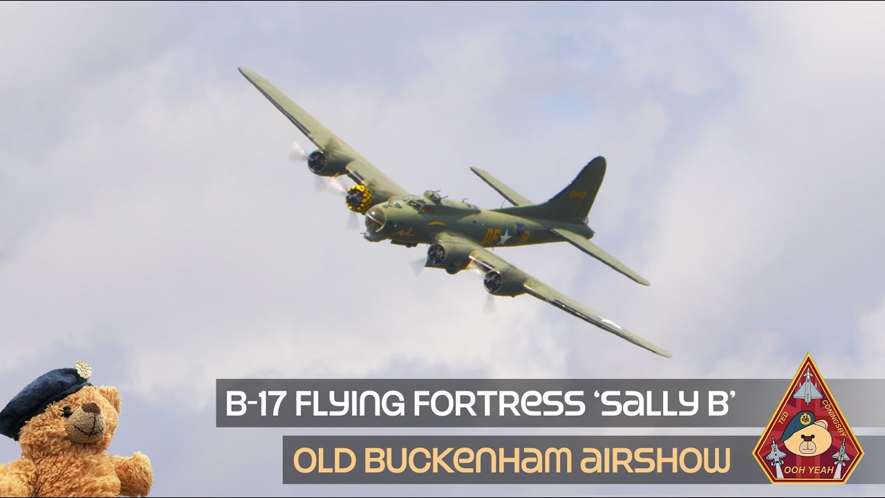 B-17 FLYING FORTRESS ‘SALLY B’ • THE ONLY AIRWORTHY B-17 IN EUROPE DISPLAY AT OLD BUCKENHAM AIRSHOW