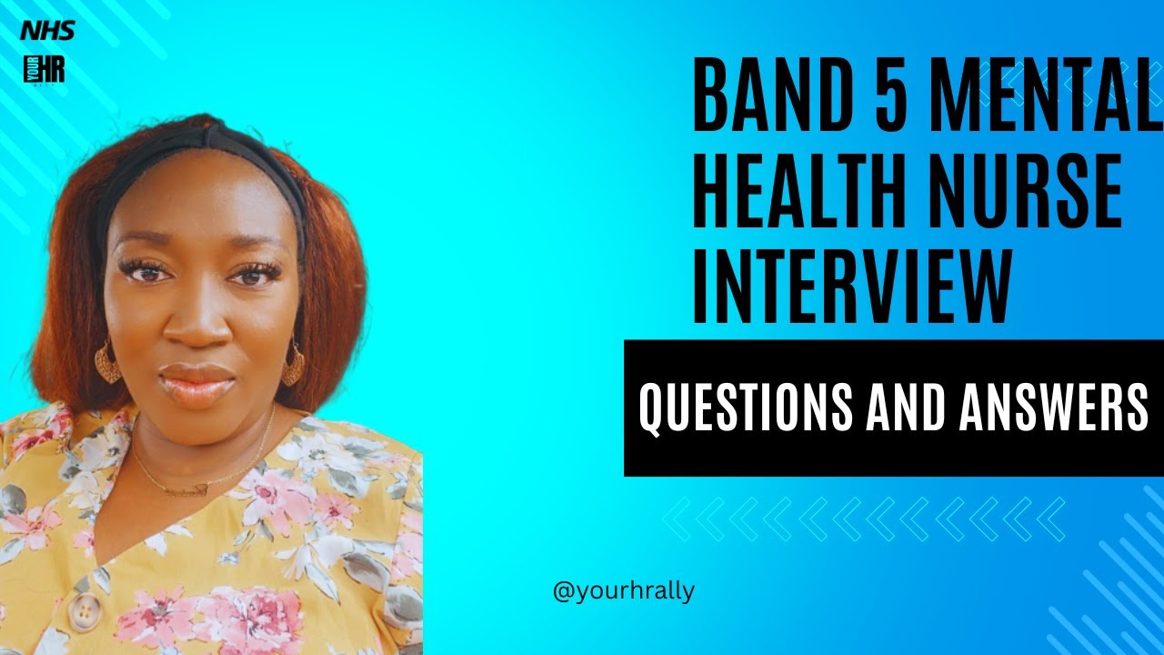 NHS BAND 5 MENTAL HEALTH NURSE INTERVIEW QUESTIONS AND ANSWERS