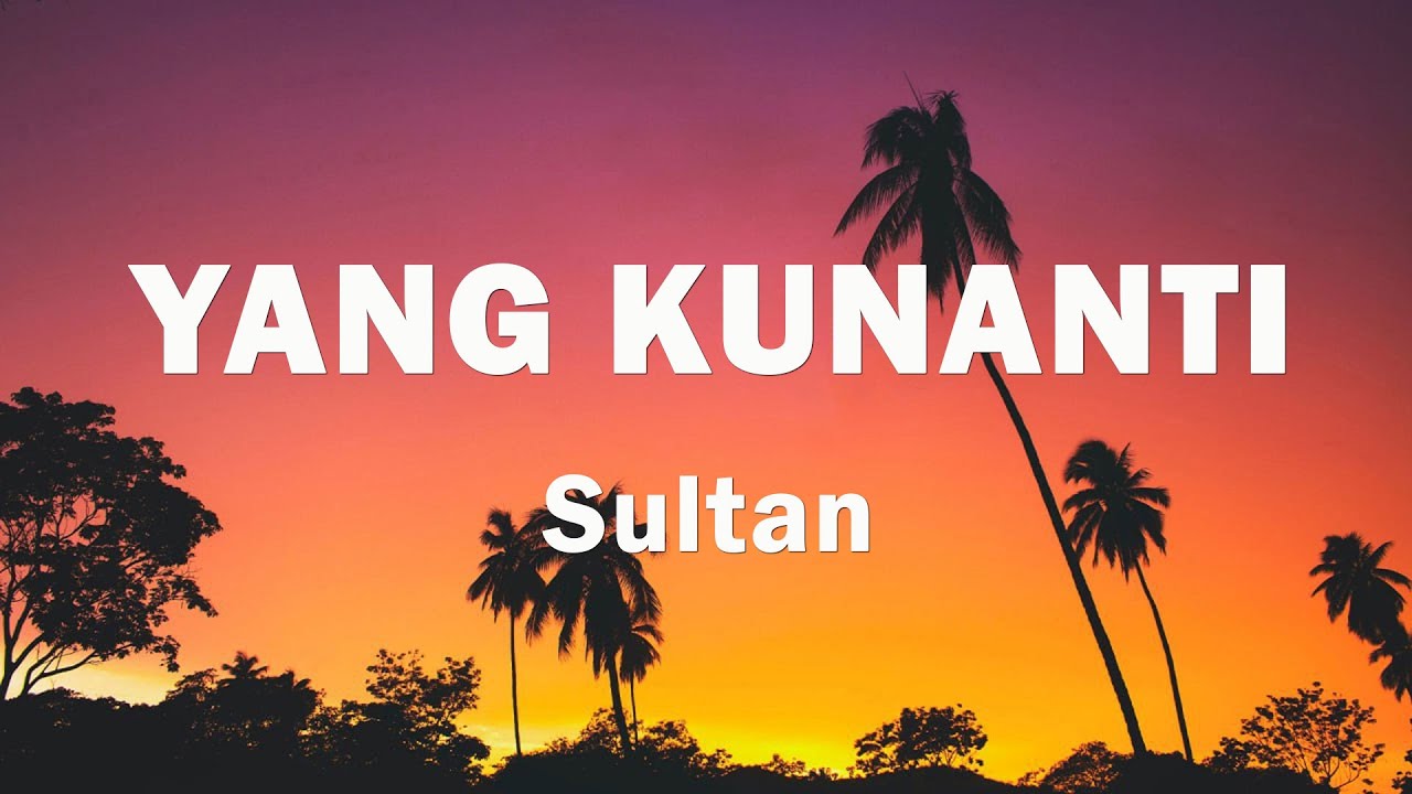 Sultan - Yang Kunanti | Lirik Lagu