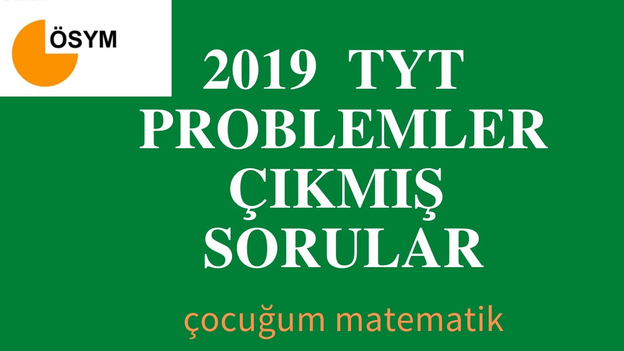 2019 TYT  ÇIKMIŞ PROBLEM SORULARI VE ÇÖZÜMLERİ