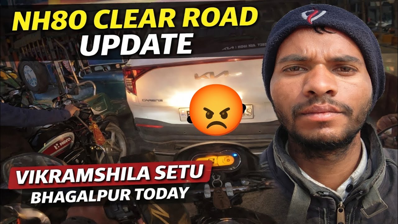 NH80 Clear Road Update | Vikramshila Setu Bhagalpur Today