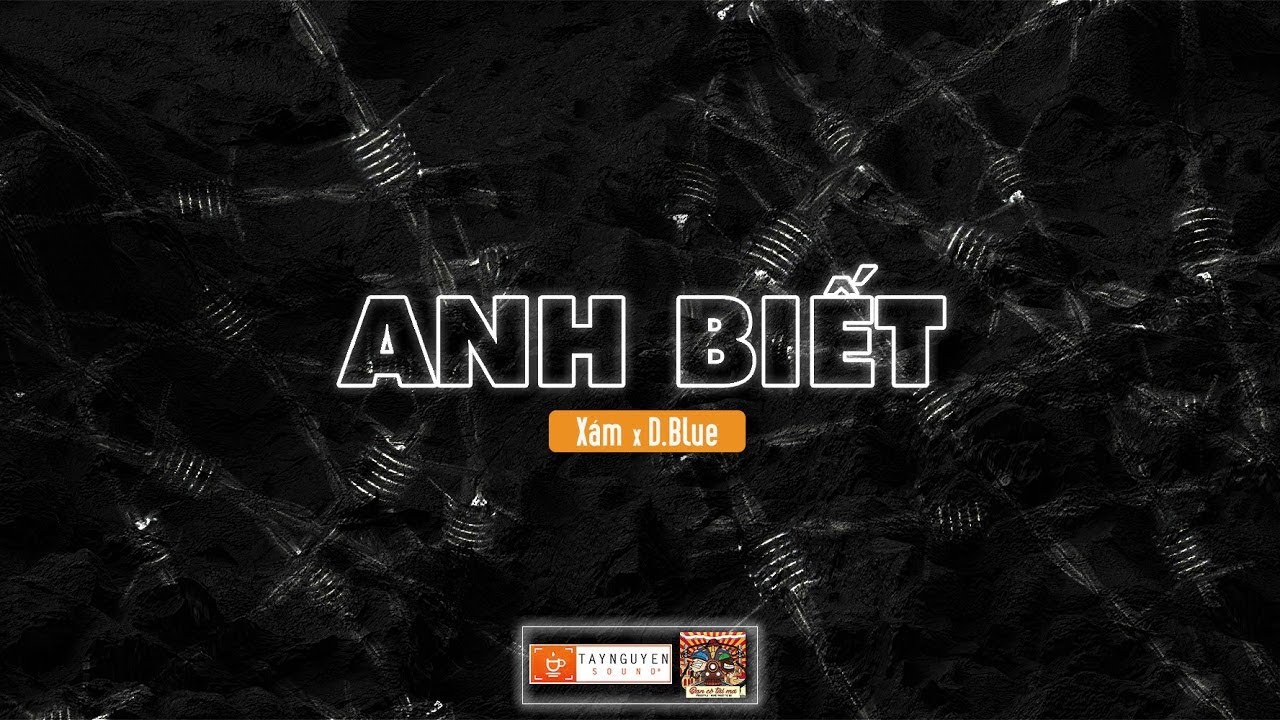 ANH BIẾT – XÁM x D.BLUE