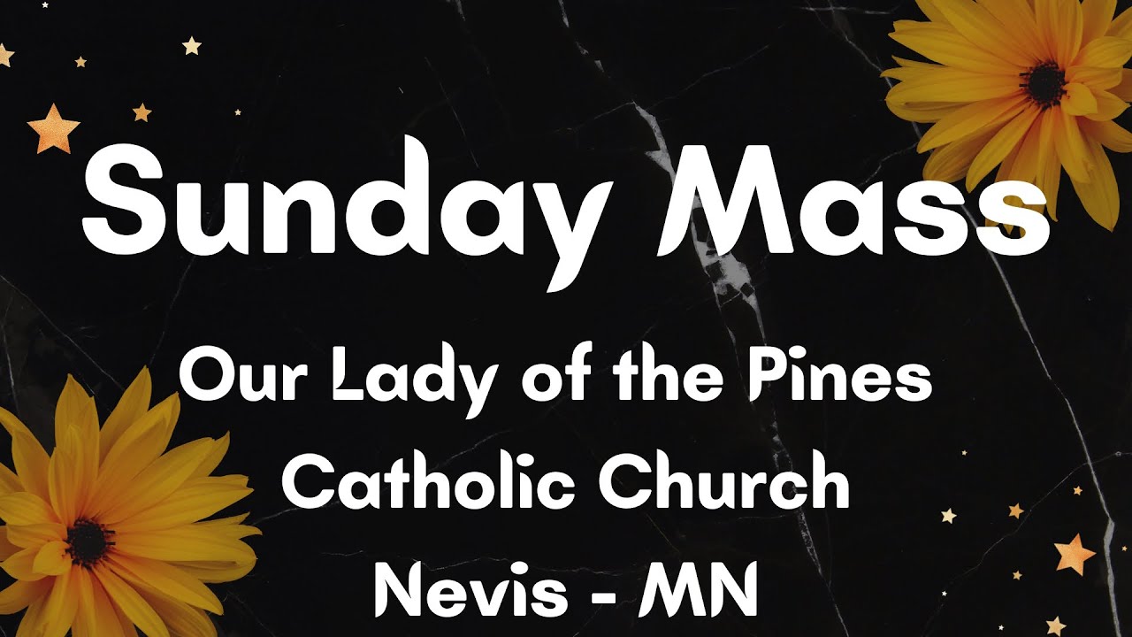 FEBRUARY 22, 2026  SUNDAY MASS from Our Lady of the Pines Church, 205 Main ST, Nevis, MN 56467.