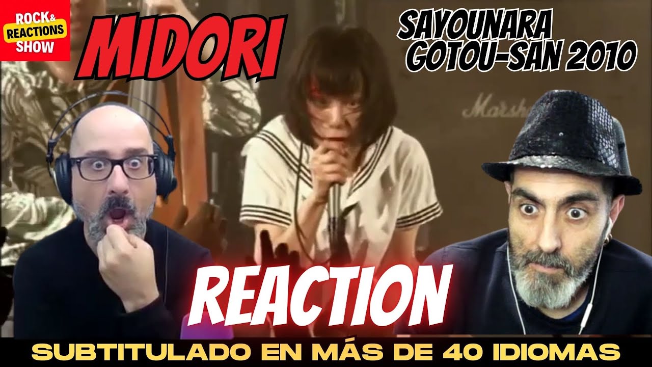 MIDORI Reaction - Sayounara Gotou-san 2010 | React | Reacción |  反応 | Rock and Reactions