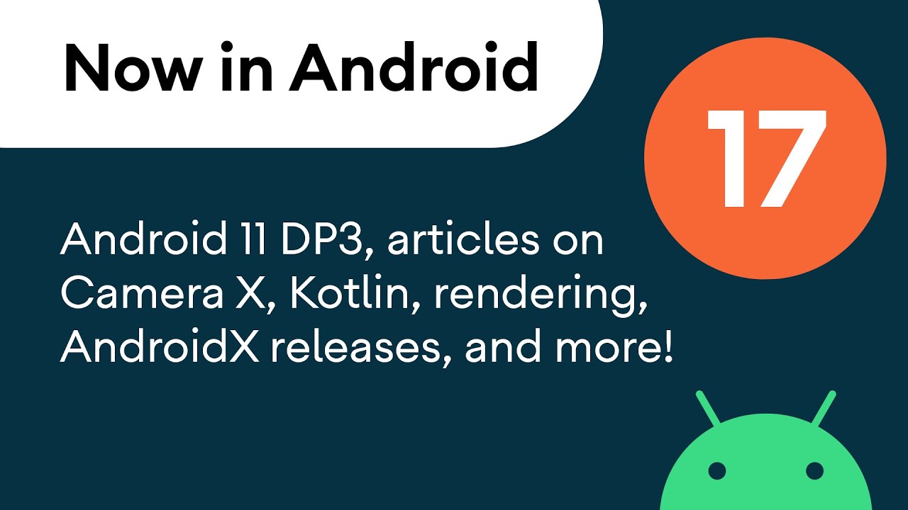 Now in Android: 17 - Android 11 DP3, Articles, AndroidX releases, and a podcast