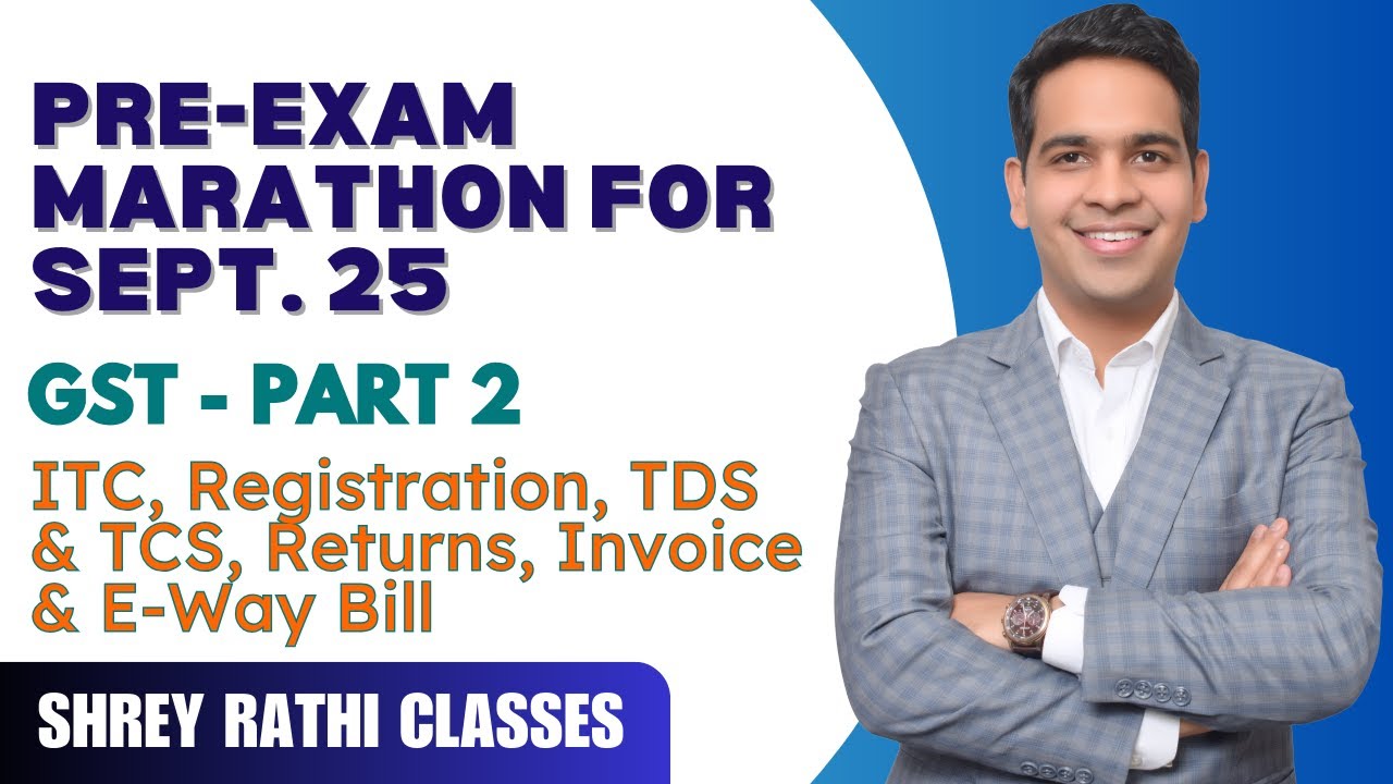 Pre-Exam Marathon for Sept. 2025 I GST - Part 2 I ITC, Registration, Invoice, EWB, TDS & Returns