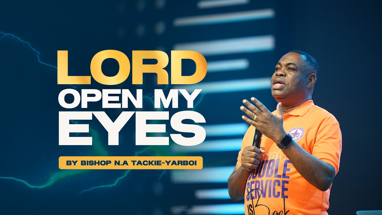 LORD OPEN MY EYES BY BISHOP TACKIE YARBOI