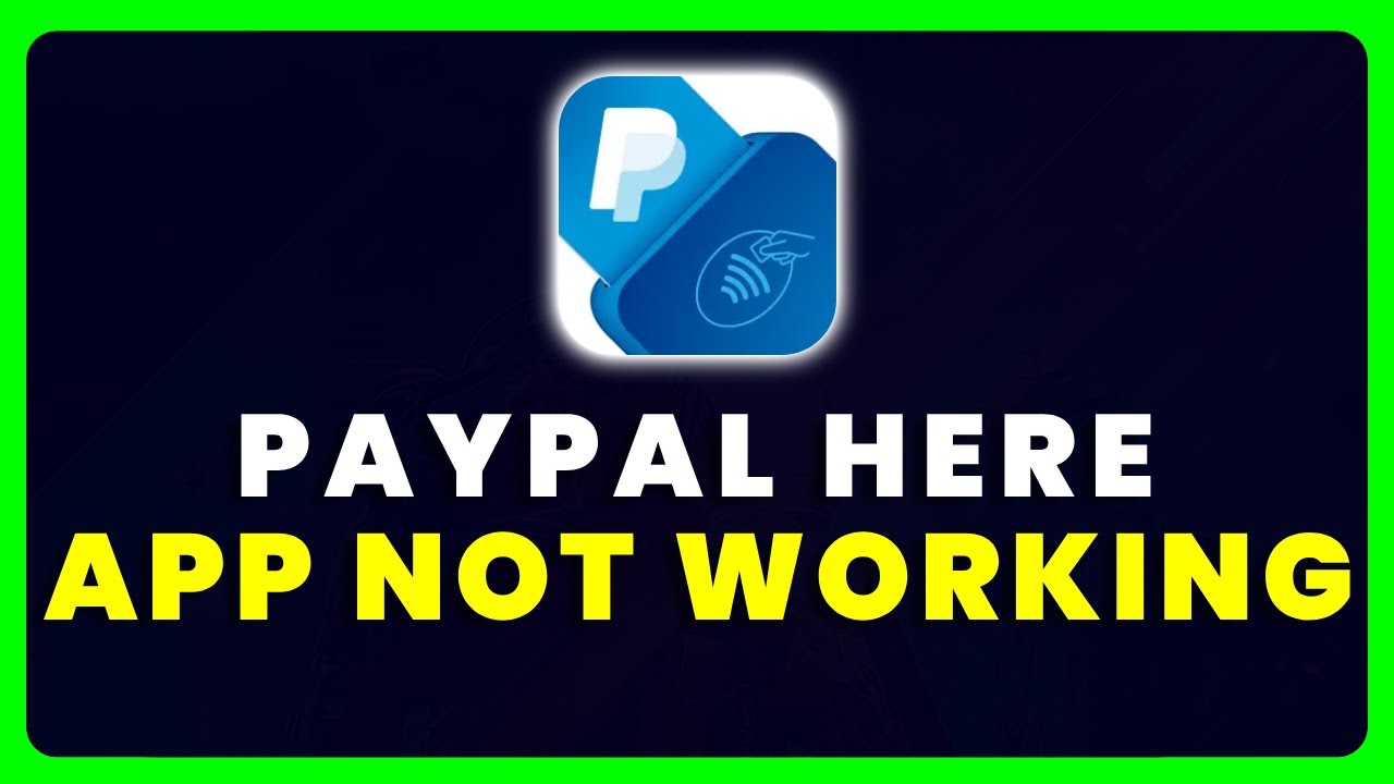 PayPal Here App Not Working: How to Fix PayPal Here App Not Working