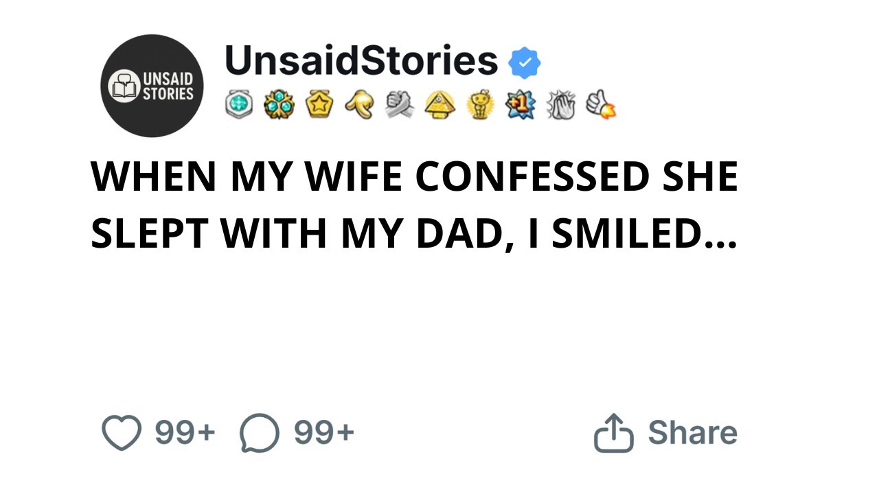 WHEN MY WIFE CONFESSED SHE SLEPT WITH MY DAD, I SMILED