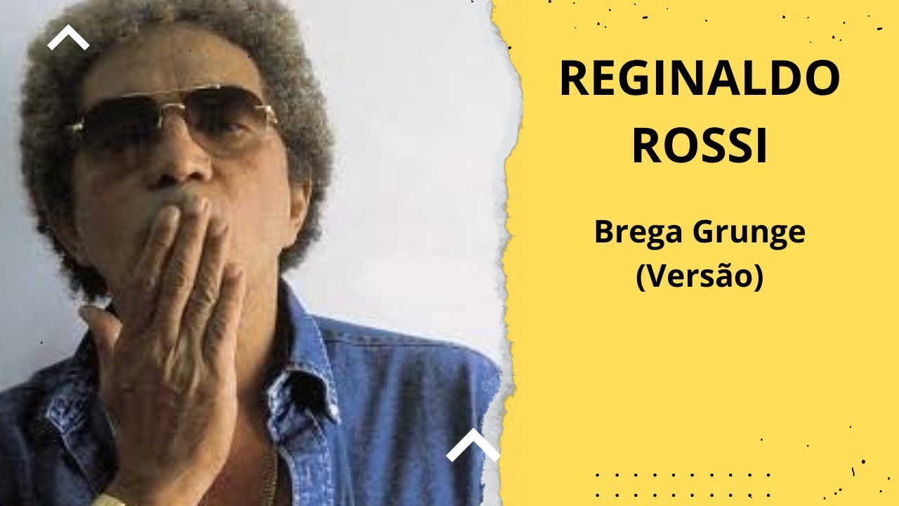 Brega Versão Grunge - Mon Amor, Meu Bem, Ma Femme (Reginaldo Rossi)