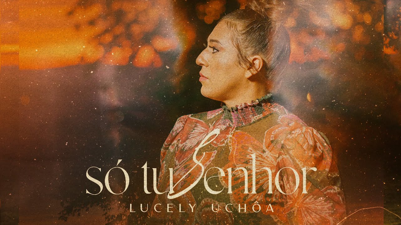 Só Tu Senhor - Lucely Uchôa (Official Video)